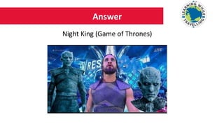 Answer
Night King (Game of Thrones)
 