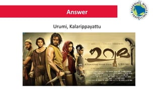 Answer
Urumi, Kalarippayattu
 