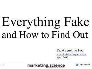 Everything Fake
and How to Find Out
Dr. Augustine Fou
http://linkd.in/augustinefou
April 2013
-1-

Augustine Fou

 