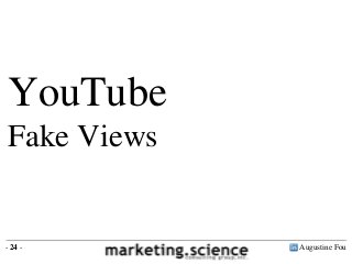 YouTube
Fake Views

- 24 -

Augustine Fou

 