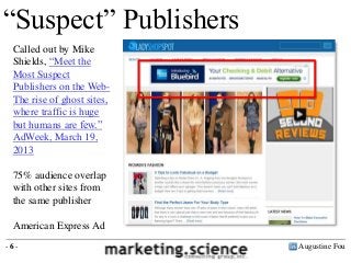 “Suspect” Publishers
Called out by Mike
Shields, “Meet the
Most Suspect
Publishers on the WebThe rise of ghost sites,
wher...