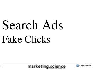 Search Ads
Fake Clicks
-8-

Augustine Fou

 