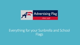 Everything for your Sunbrella and School
Flags
 