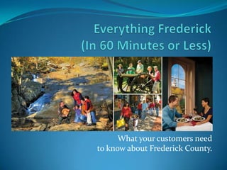 What your customers need
to know about Frederick County.
 