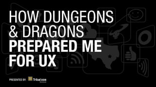 Everything i know about UX I learned from Dungeons and Dragons