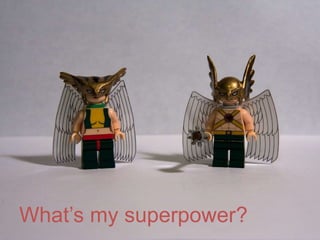 What’s my superpower?
 