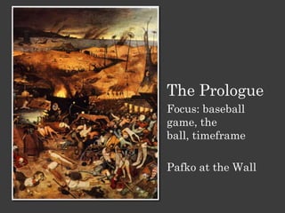 The Prologue
Focus: baseball
game, the
ball, timeframe
Pafko at the Wall
 