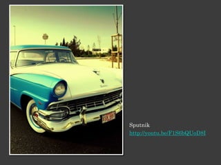 Sputnik
http://youtu.be/F1S6bQUoD8I
 