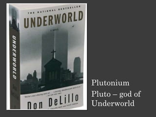 Plutonium
Pluto – god of
Underworld
 