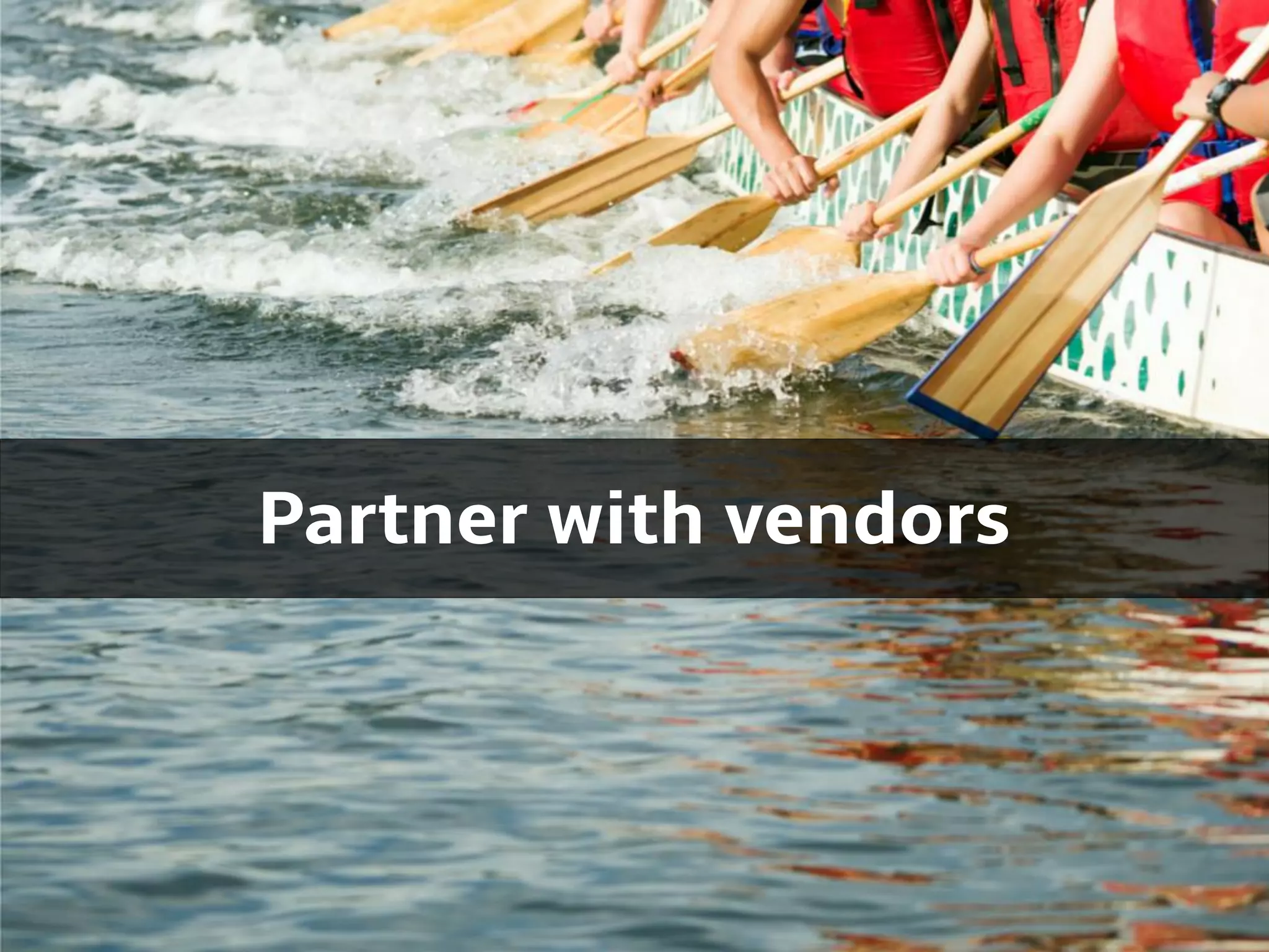 Partner with vendors
 
