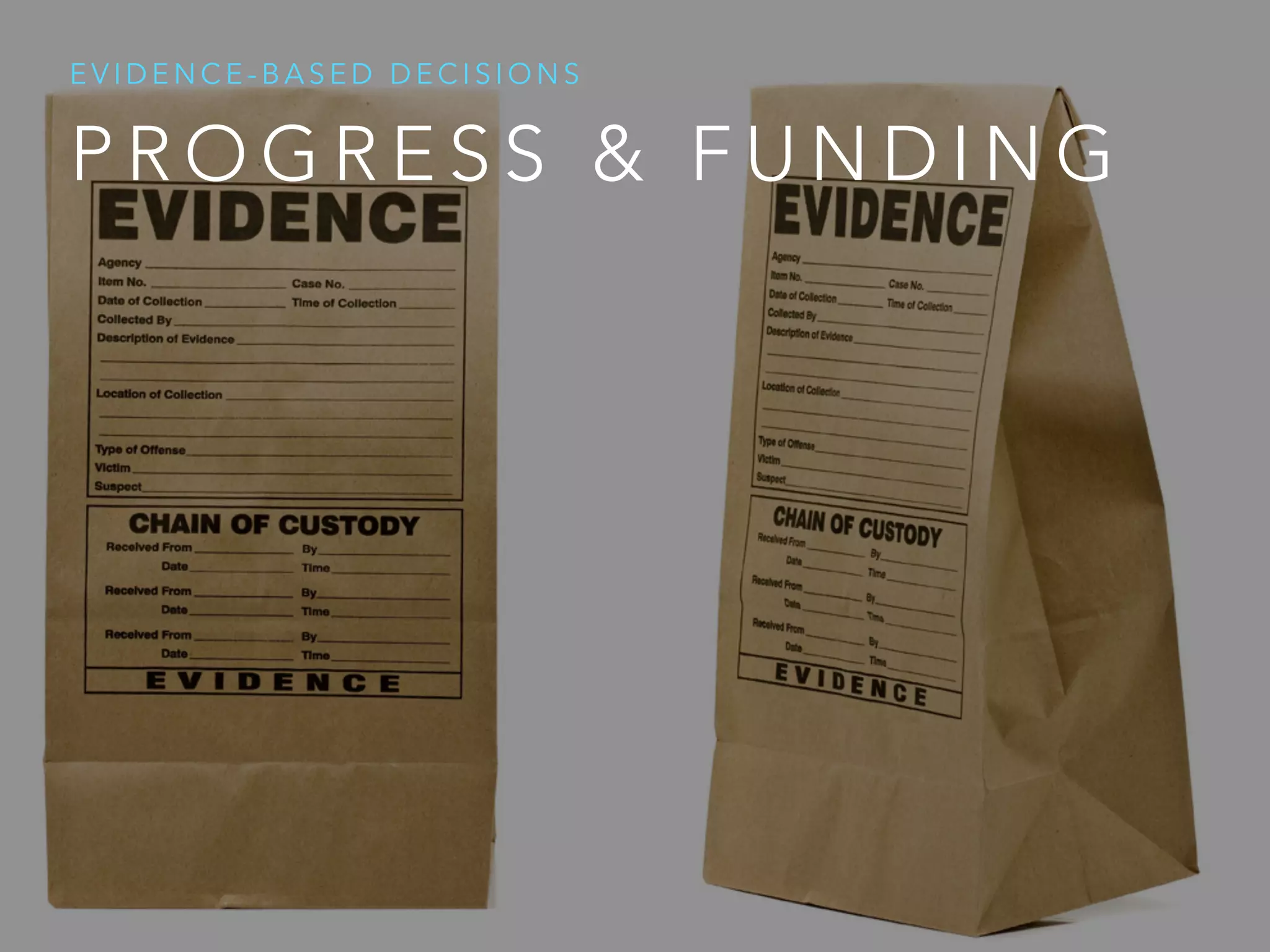 P R O G R E S S & F U N D I N G
E V I D E N C E - B A S E D D E C I S I O N S
 