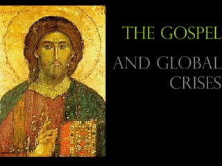 the gospel
and global
crises
 