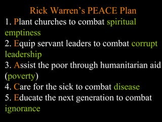 Conventional View Emerging View
The Human
Situation: What
is the story that
we find
ourselves in?
God created the world as perfect,
but because our primal
ancestors, Adam and Eve, did
not maintain the absolute
perfection demanded by God,
God has irrevocably determined
that the entire universe and all it
contains will be destroyed, and
the souls of all human beings –
except for those specifically
exempted – will be forever
punished for their imperfection
in hell.1
God created the world as good, but
human beings – as individuals, and as
groups – have rebelled against God and
filled the world with evil and injustice
like a terrible disease. God wants to save
humanity and heal it from its sickness,
but humanity is hopelessly lost and
confused, like sheep without a shepherd,
wandering farther and farther into
lostness and danger. Left to themselves,
human beings will spiral downward in
sickness and evil.
Basic
Questions: What
questions did
Jesus come to
answer?
Since everyone is doomed to
hell, Jesus seeks to answer these
questions: how can individuals
be saved from eternal
punishment in hell and instead
go to heaven after they die? How
can God help individuals be
happy and successful until then?
Since the human race is in such desperate
trouble, Jesus seeks to answer this
question: what must be done about the
mess we’re in? The mess refers both to
the general human condition and its
specific outworking among his
contemporaries: living under domination
by the Roman empire, and divided into
various competing sects.
Jesus’ message:
How did Jesus
respond to the
crisis?
Jesus says, in essence, “If you
want to be among those
specifically qualified to escape
being forever punished for your
sins in hell, you must repent of
your individual sins and believe
that my Father punished me on
the cross so He won’t have to
punish you in hell. Only if you
believe this will you go to
heaven when everyone else is
banished to hell.”2
This is the
good news.
Jesus says, in essence, “Other people and
groups – including your own religious
leaders - are leading you farther and
farther astray. I have been sent by God
with this good news – that God loves
humanity, even in its lostness and sin.
God graciously invites everyone and
anyone to question and reject what they
have been told and instead follow a new
path. Trust me and become my disciple,
and you will be transformed, and you will
participate in the transformation of the
world, which is possible, beginning right
now.”3
This is the good news.
1
Of course, there are many modern western non-religious ontologies and framing stories too,
plus Eastern ontologies and framing stories – both religious and irreligious.
2
This reflects a Calvinistic Evangelical protestant version of the message. The popular Roman
Catholic version might say, “You must believe in the teachings of the church and follow its
instructions, especially those regarding sacraments.” The popular mainline or liberal Protestant
Rick Warren’s PEACE Plan
1. Plant churches to combat spiritual
emptiness
2. Equip servant leaders to combat corrupt
leadership
3. Assist the poor through humanitarian aid
(poverty)
4. Care for the sick to combat disease
5. Educate the next generation to combat
ignorance
 