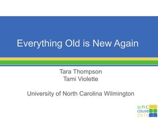 Everything Old is New Again
Tara Thompson
Tami Violette
University of North Carolina Wilmington
 
