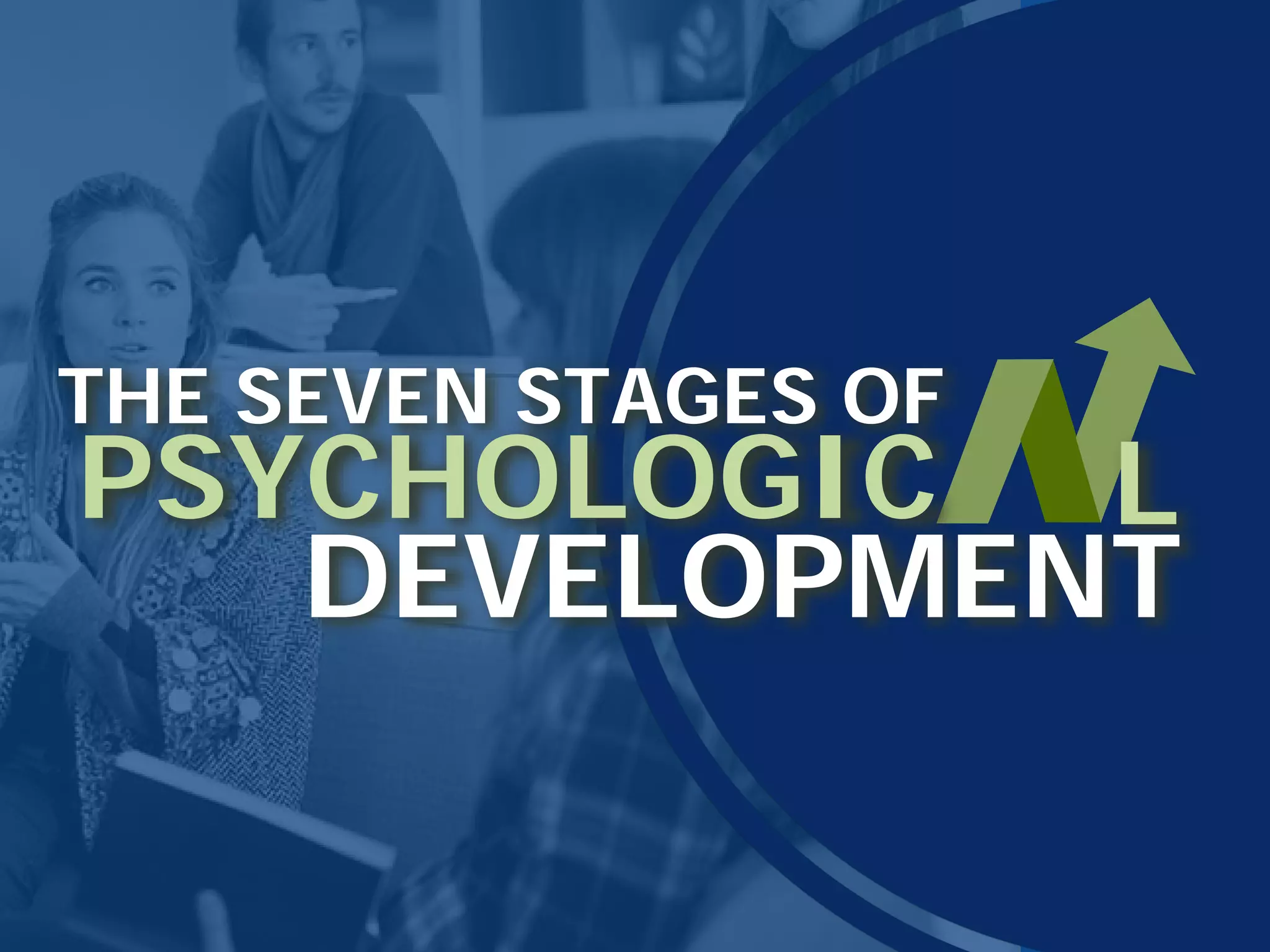 THE SEVEN STAGES OF
PSYCHOLOGIC L
DEVELOPMENT
 