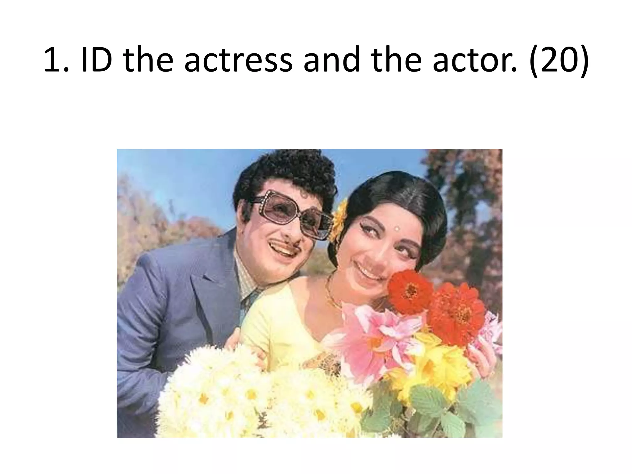 1. ID the actress and the actor. (20)
 