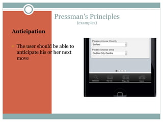 Pressman's Principles
(examples)

 Anticipation
o

The user should be able to
anticipate his or her next
move

 