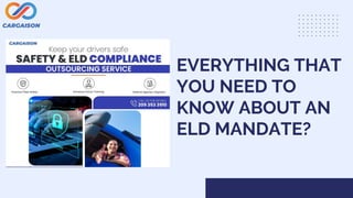 EVERYTHING THAT
YOU NEED TO
KNOW ABOUT AN
ELD MANDATE?
 