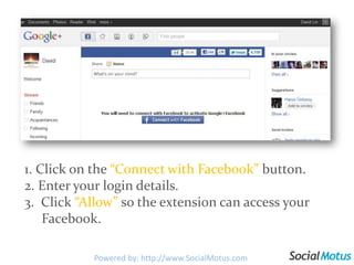 After you install it, your Google + homepage will load.Now click on the Facebook button