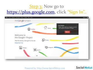 Step 3:Now go to https://plus.google.com, click“Sign In”.. Powered by: http://www.SocialMotus.comPowered by: http://www.SocialMotus.com