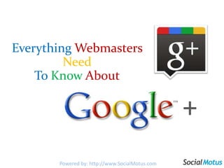 EverythingWebmastersNeed  To KnowAbout + + Powered by: http://www.SocialMotus.com 