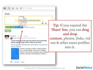 Tip: If you expand the ‘Share’ box, you can drag and drop content, photos, links, videos & other users profiles into it.<b...