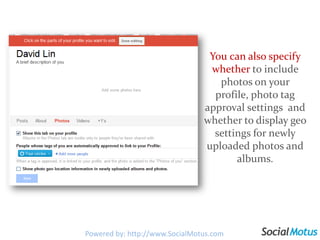You can specify which sections of your profile you want to be visible in any way you like, public to the web, specific cir...