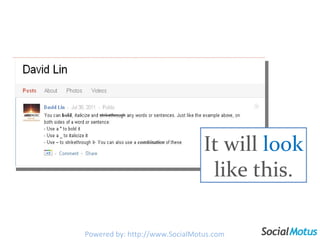 It will  look  like this. Powered by: http://www.SocialMotus.com 