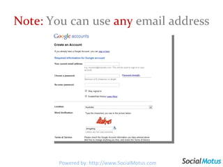 Note:  You can use  any  email address Powered by: http://www.SocialMotus.com 
