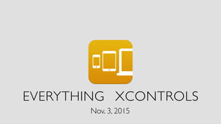 EVERYTHING XCONTROLS	

Nov. 3, 2015	

 