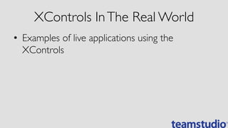 XControls InThe Real World	

•  Examples of live applications using the
XControls	

 