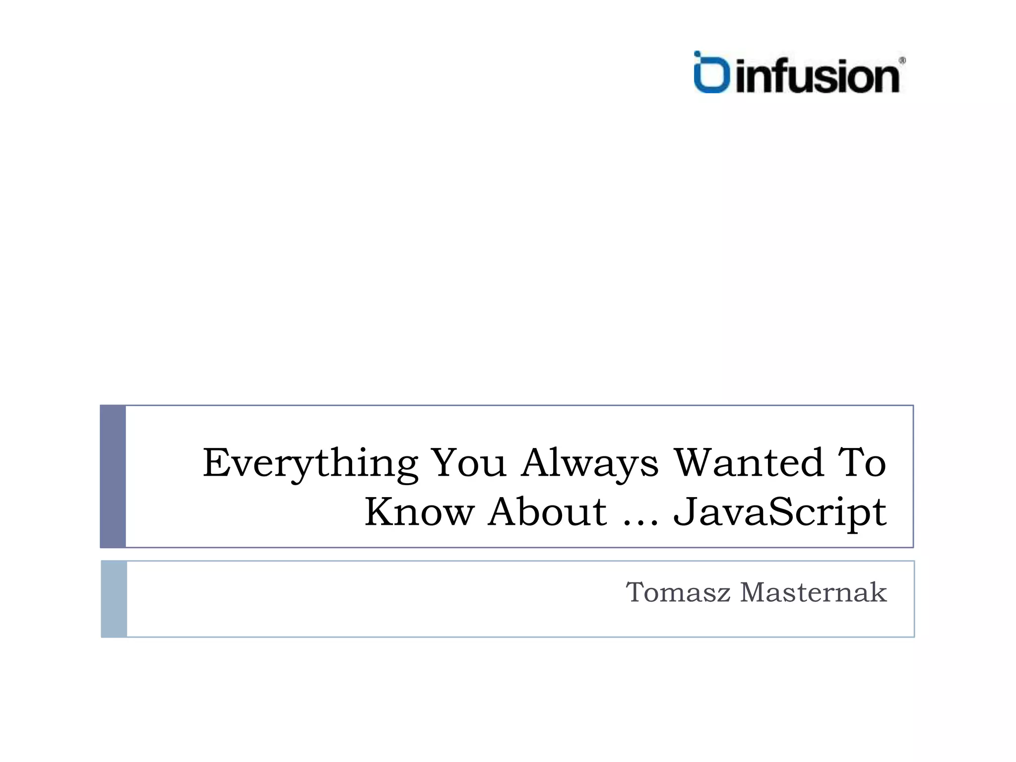 Everything You Always Wanted To Know About … JavaScriptTomasz Masternak