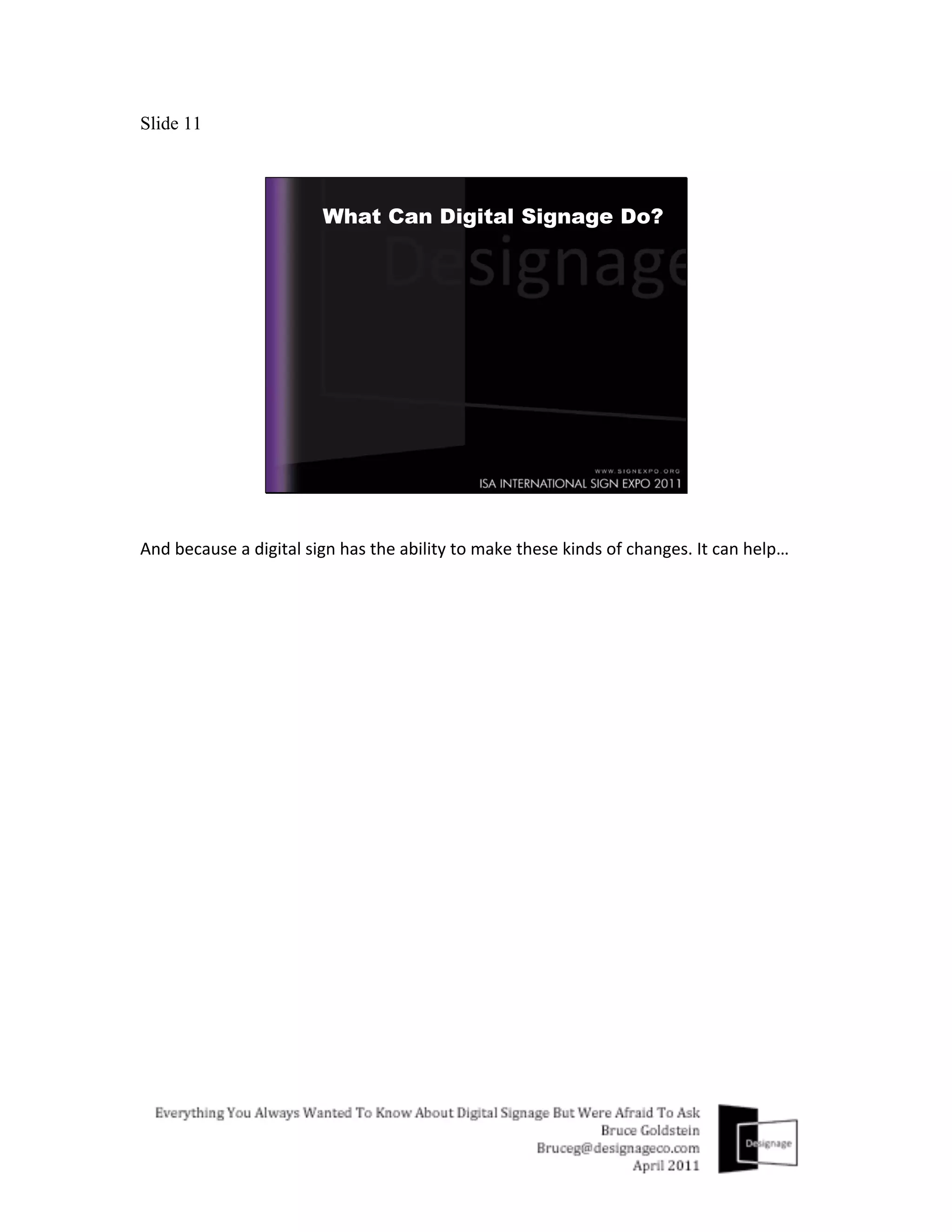 Slide 11




And	
  because	
  a	
  digital	
  sign	
  has	
  the	
  ability	
  to	
  make	
  these	
  kinds	
  of	
  changes.	
  It	
  can	
  help…	
  
 