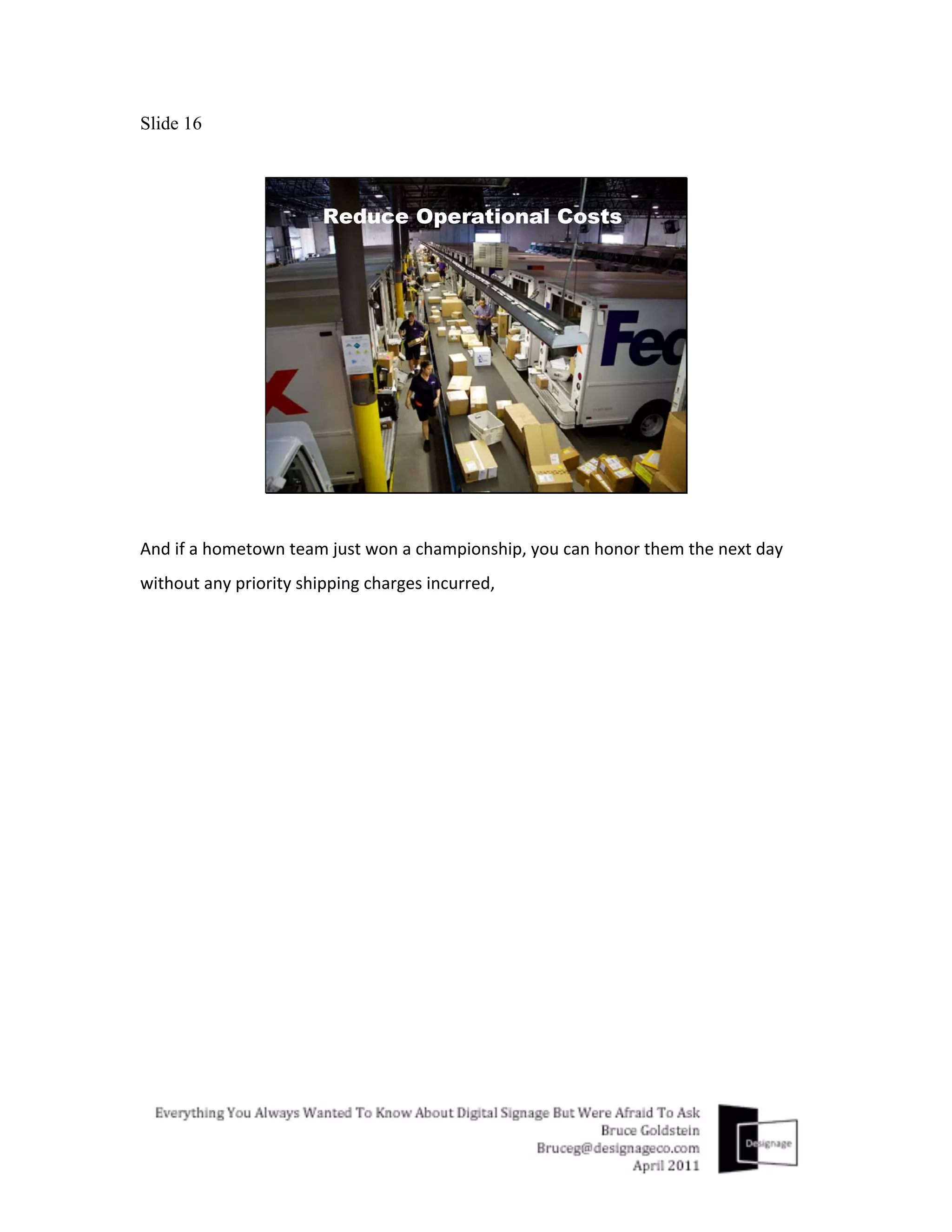 Slide 16




And	
  if	
  a	
  hometown	
  team	
  just	
  won	
  a	
  championship,	
  you	
  can	
  honor	
  them	
  the	
  next	
  day	
  
without	
  any	
  priority	
  shipping	
  charges	
  incurred,	
  
 