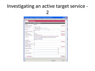Investigating an active target service -
                   2
 
