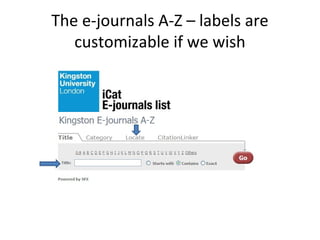 The e-journals A-Z – labels are
   customizable if we wish
 