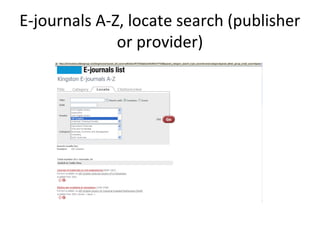 E-journals A-Z, locate search (publisher
              or provider)
 