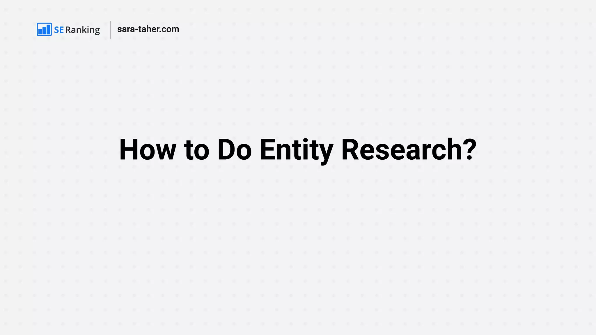 How to Do Entity Research?
sara-taher.com
 