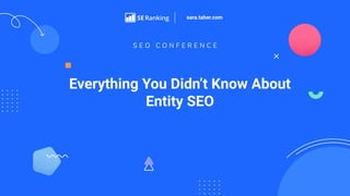 Everything You Didn’t Know About
Entity SEO
sara.taher.com
 