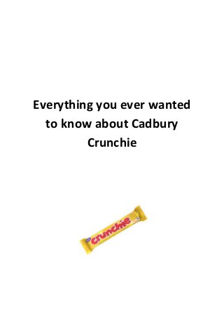 Everything you ever wanted
to know about Cadbury
Crunchie
 