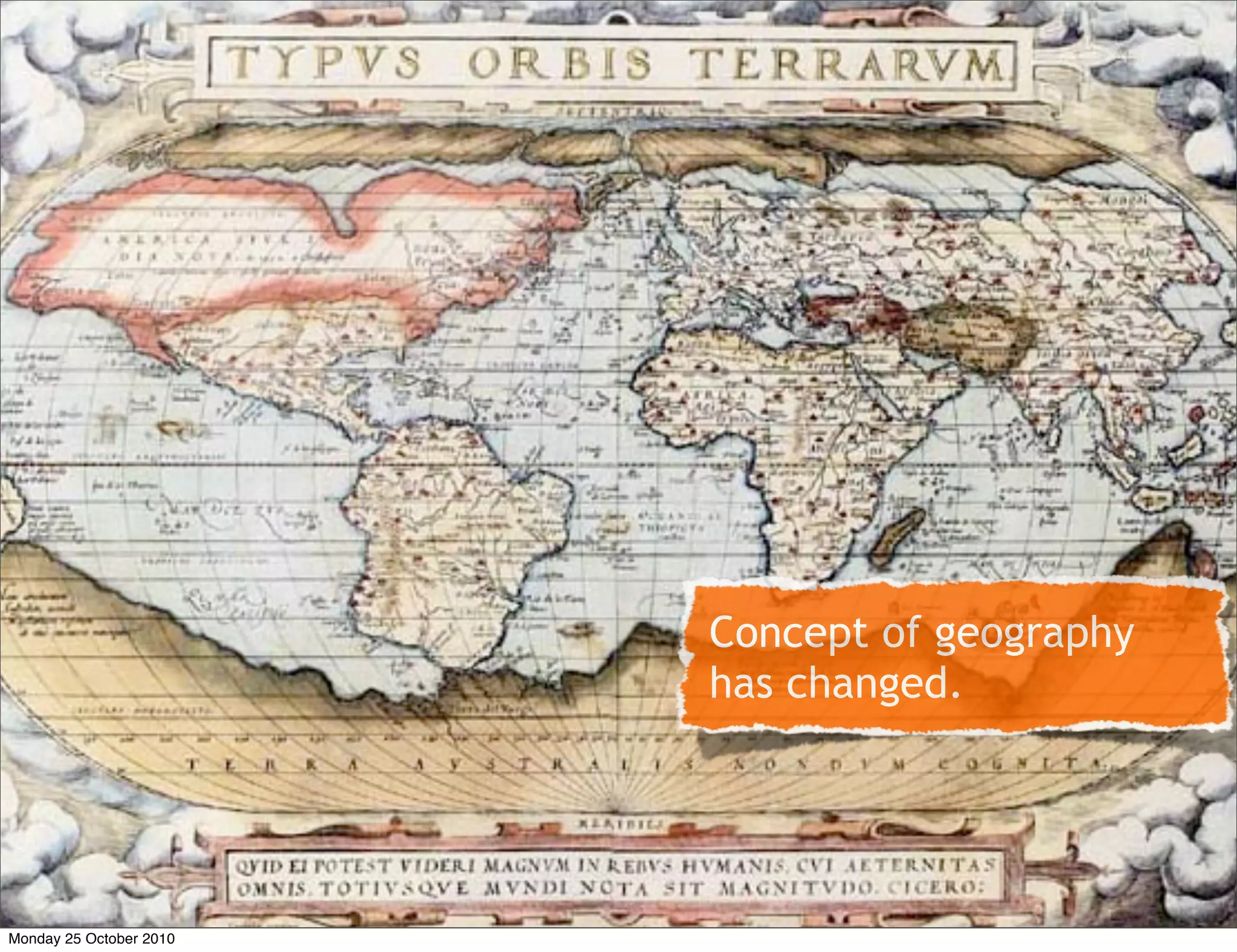 Concept of geography
has changed.
Monday 25 October 2010
 