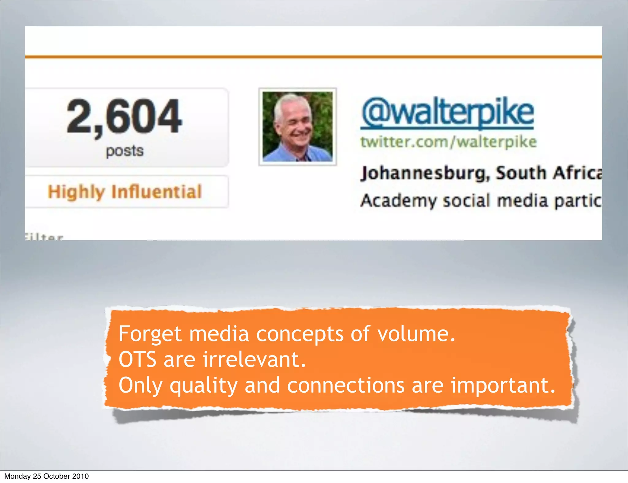Forget media concepts of volume.
OTS are irrelevant.
Only quality and connections are important.
Monday 25 October 2010
 