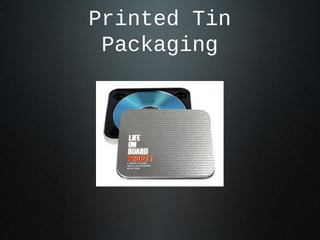 Printed Tin
Packaging
 