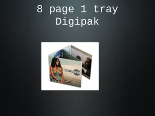 8 page 1 tray
Digipak
 