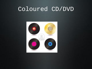 Coloured CD/DVD
 