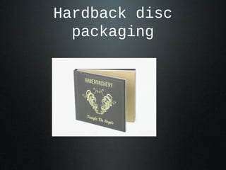 Hardback disc
packaging
 