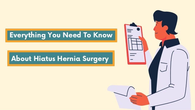 Everything You Need To Know
About Hiatus Hernia Surgery
 