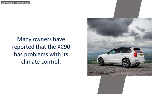 Many owners have
reported that the XC90
has problems with its
climate control.
 