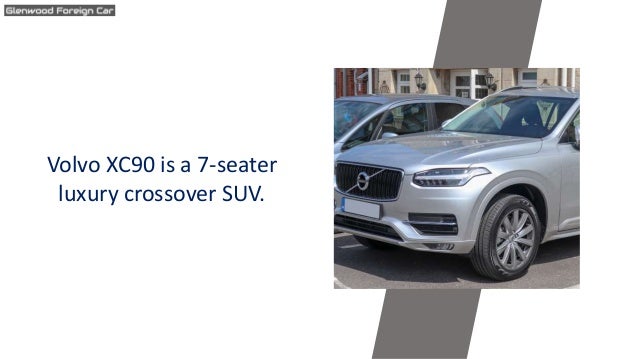 Volvo XC90 is a 7-seater
luxury crossover SUV.
 