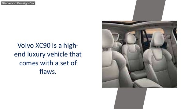 Volvo XC90 is a high-
end luxury vehicle that
comes with a set of
flaws.
 